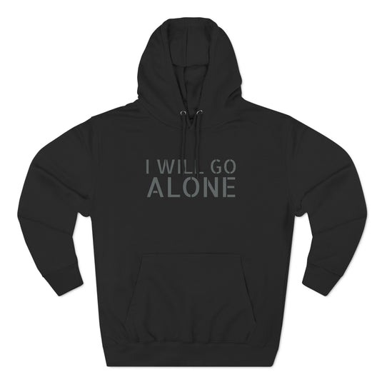 "I WILL GO ALONE" Stealth Fleece Hoodie