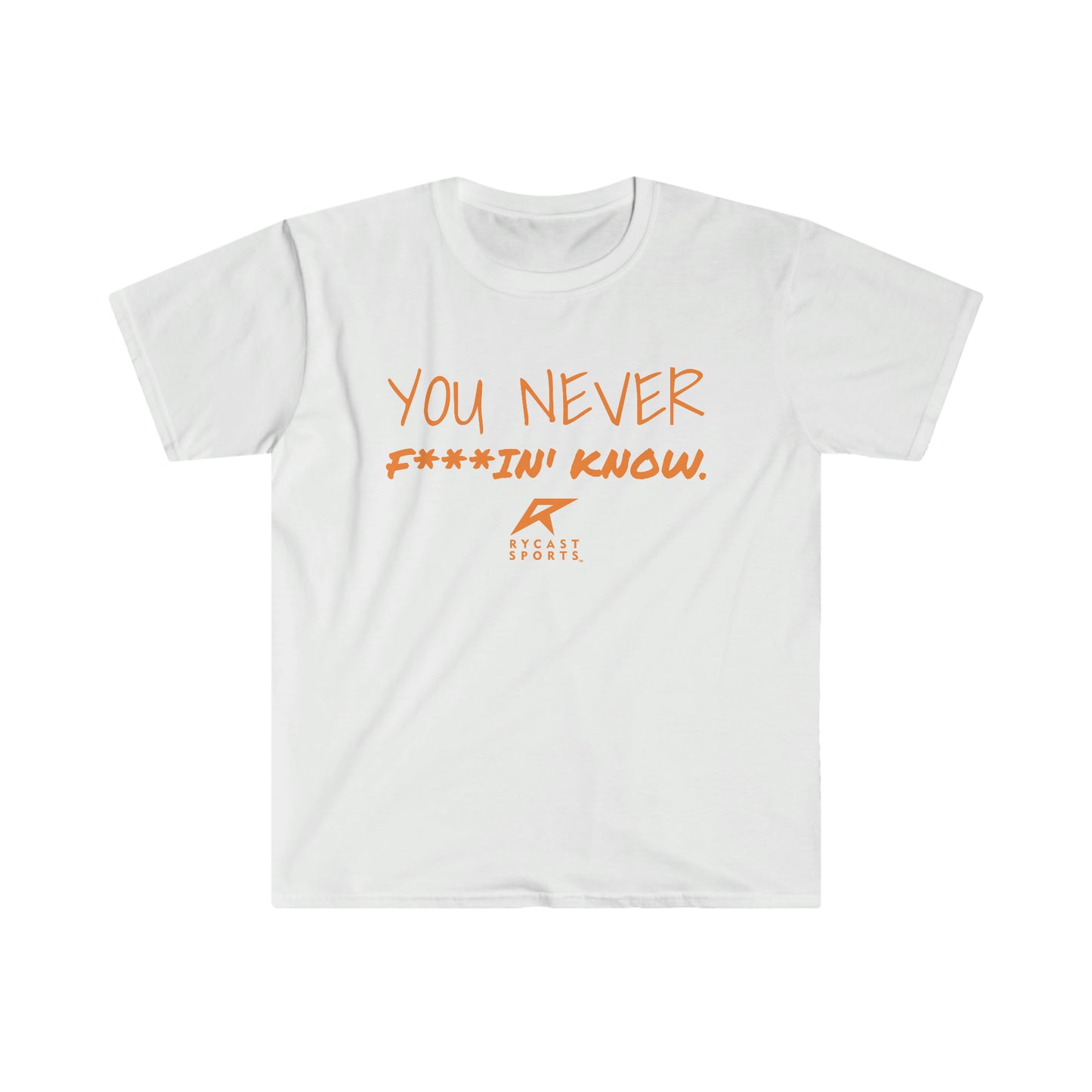 You Never F***in' Know - Unisex Softstyle T-Shirt