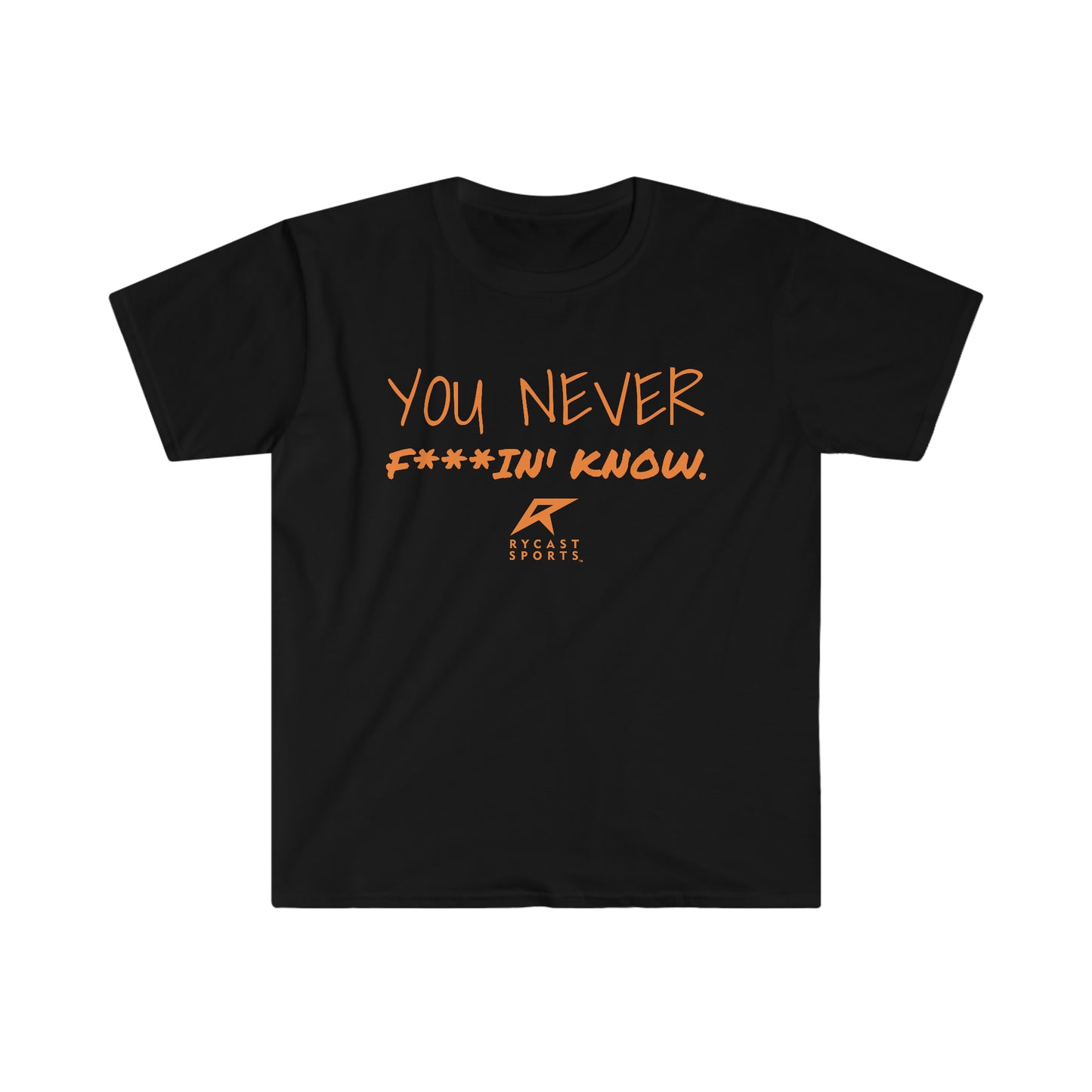 You Never F***in' Know - Unisex Softstyle T-Shirt