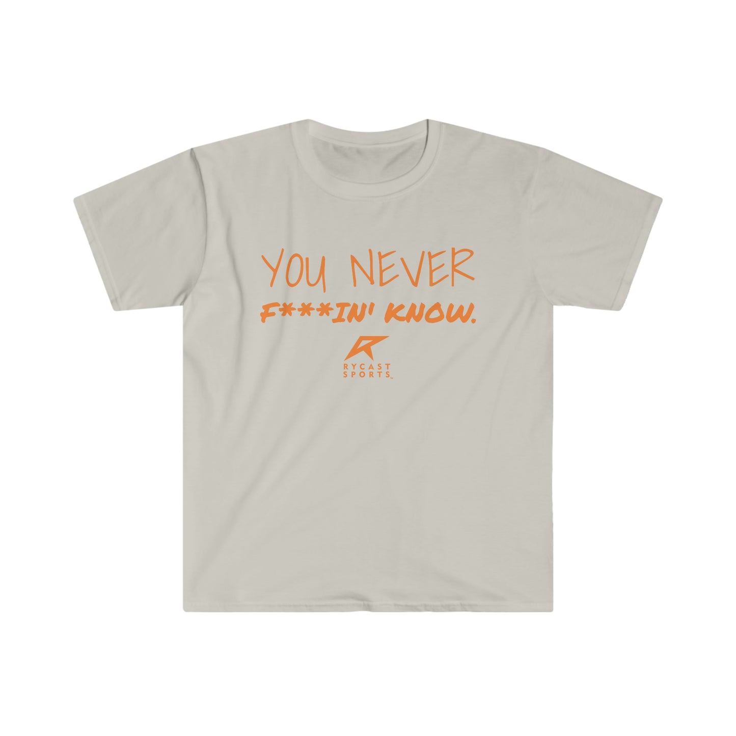 You Never F***in' Know - Unisex Softstyle T-Shirt