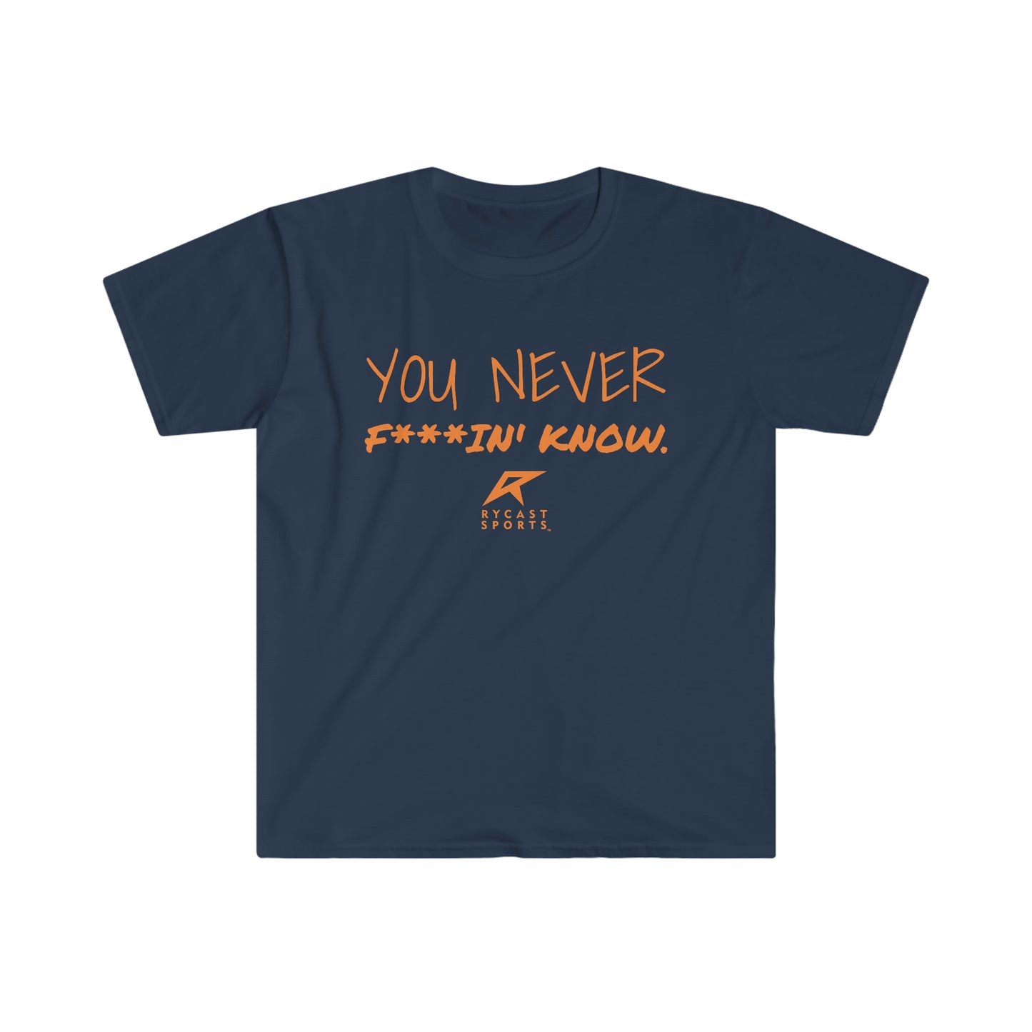 You Never F***in' Know - Unisex Softstyle T-Shirt