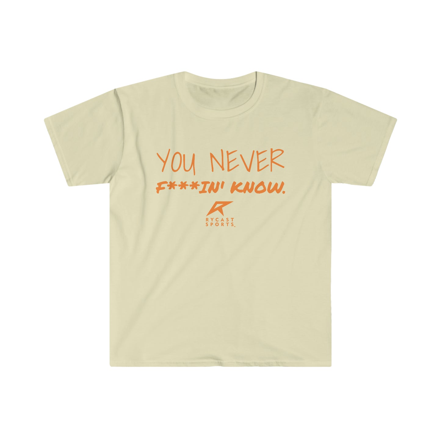 You Never F***in' Know - Unisex Softstyle T-Shirt