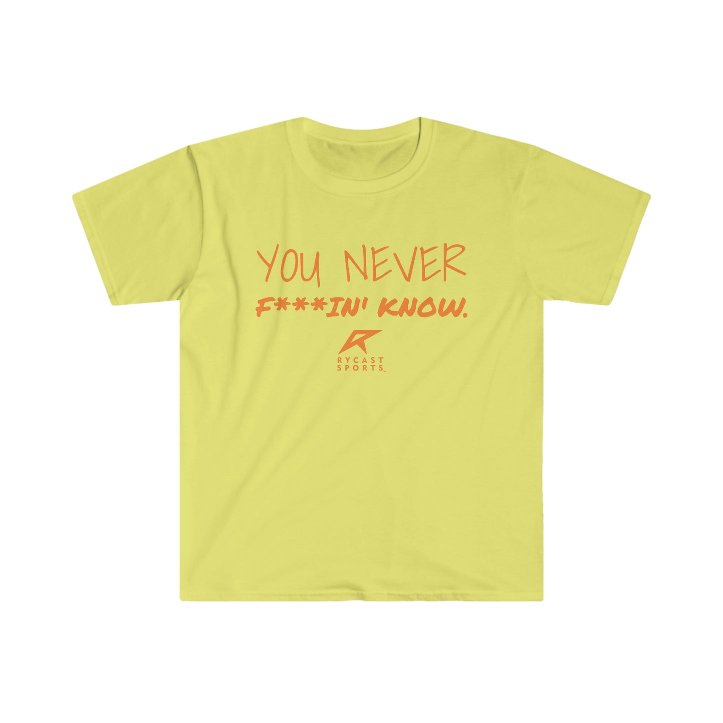 You Never F***in' Know - Unisex Softstyle T-Shirt