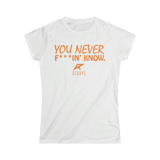 You Never F***in' Know - Women's Softstyle Tee