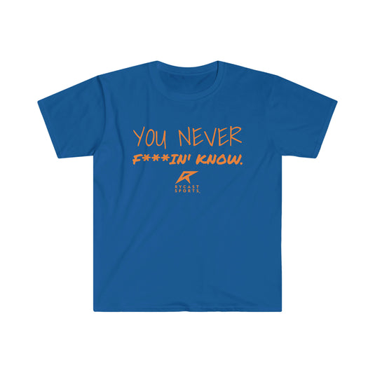 You Never F***in' Know - Unisex Softstyle T-Shirt