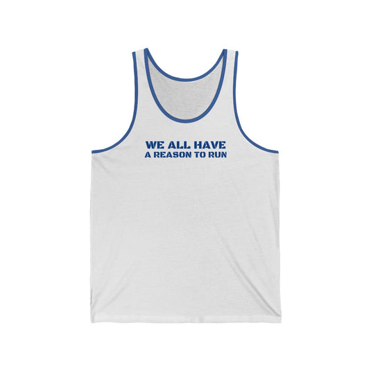 WE ALL HAVE A REASON TO RUN Unisex Jersey Tank