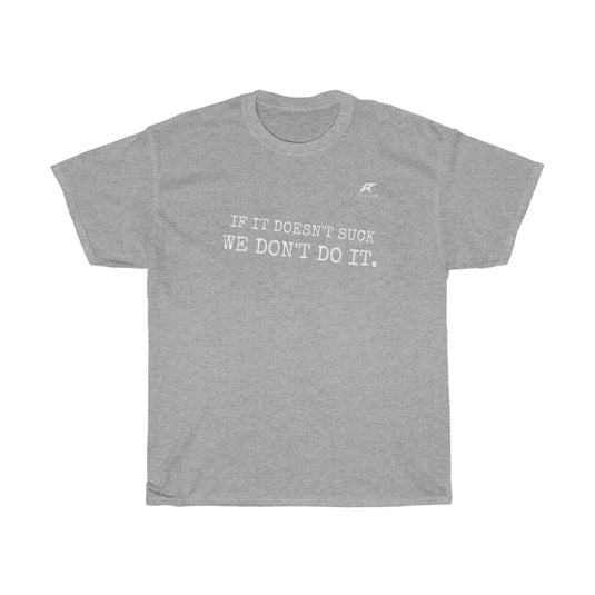 IF IT DOESN'T SUCK, WE DON'T DO IT Heavy T-Shirt