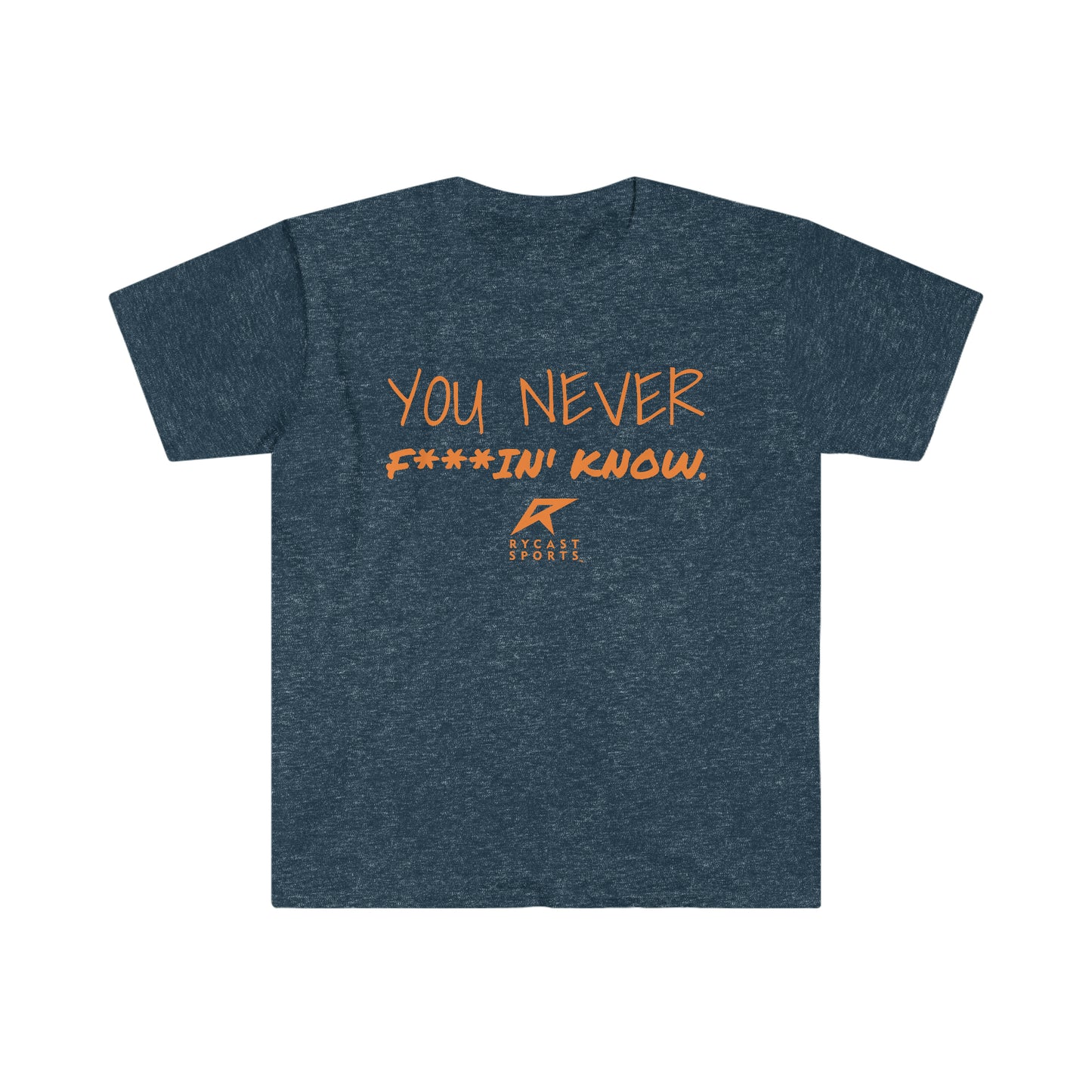 You Never F***in' Know - Unisex Softstyle T-Shirt