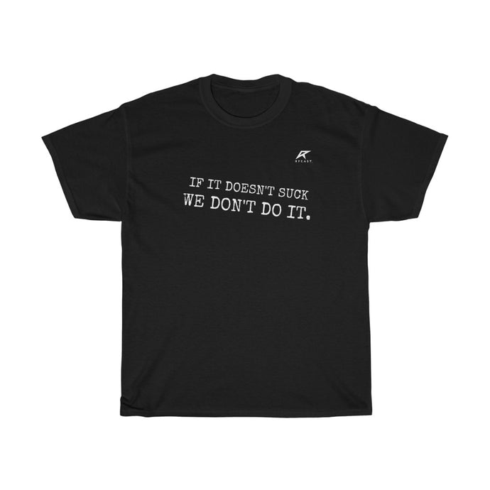 IF IT DOESN'T SUCK, WE DON'T DO IT Heavy T-Shirt