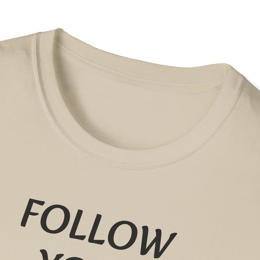 FOLLOW YOUR FEARS - Unisex Softstyle T-Shirt