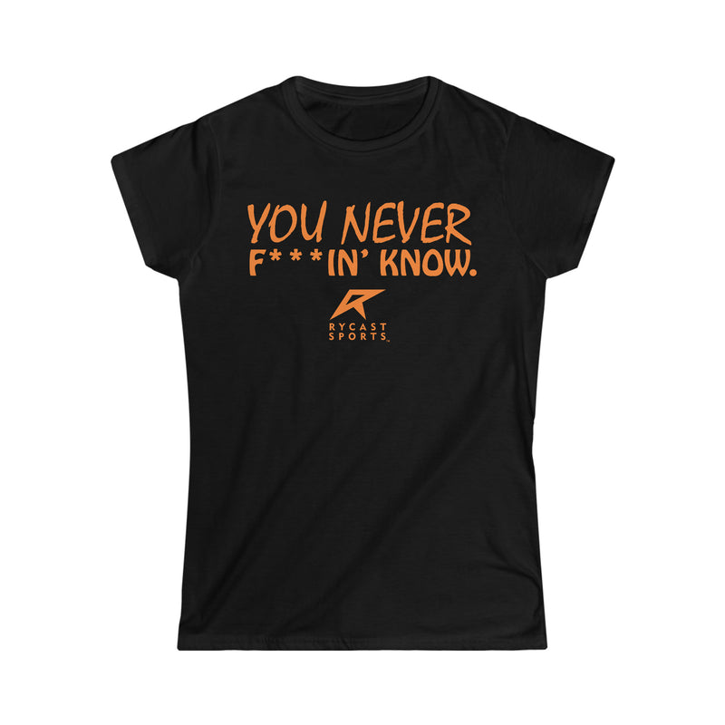 Load image into Gallery viewer, You Never F***in&#39; Know - Women&#39;s Softstyle Tee
