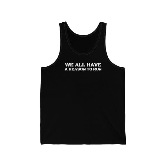 WE ALL HAVE A REASON TO RUN Unisex Jersey Tank