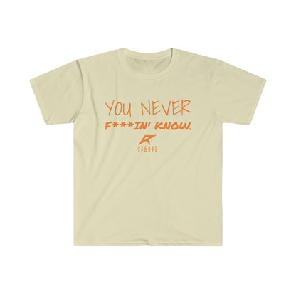 You Never F***in' Know - Unisex Softstyle T-Shirt