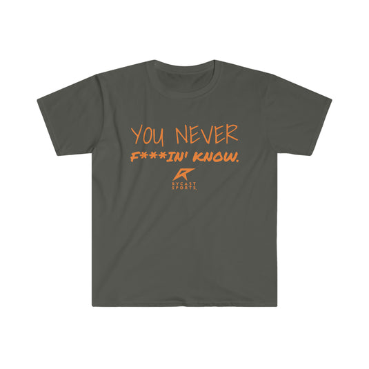 You Never F***in' Know - Unisex Softstyle T-Shirt